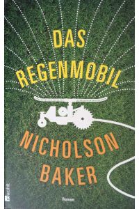 Das Regenmobil : Roman. - Nicholson Baker ; aus dem Englischen von Eike Schönfeld / Rororo ; 26832