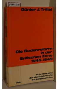 Die Bodenreform in der Britischen Zone : 1945 - 1949 / Günter J. Trittel / Schriftenreihe der Vierteljahrshefte für Zeitgeschichte ; Nr. 31