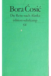 Die Reise nach Alaska.   - Aus dem Serb. von Katharina Wolf-Grießhaber / Edition Suhrkamp ; 2493