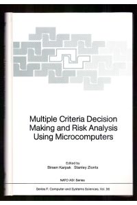 Multiple criteria decision making and risk analysis using microcomputers : [proceedings of the NATO Advanced Study Institute on Multiple Criteria Decision Making and Risk Analysis Using Microcomputers, held in Tarabya, Istanbul, Turkey, June 28 - July 8, 1987].   - ed. by Birsen Karpak ; Stanley Zionts. Publ. in cooperation with NATO Scientif. Affairs Div. / NATO: NATO ASI series / Series F / Computer and systems sciences ; Vol. 56
