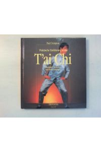 Praktische Einführung in das T'ai Chi.   - Prinzipien, Techniken und Körperübungen.