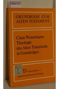 Theologie des Alten Testaments in Grundzügen / von Claus Westermann / Das Alte Testament deutsch / Ergänzungsreihe ; 6 Grundrisse zum Alten Testament