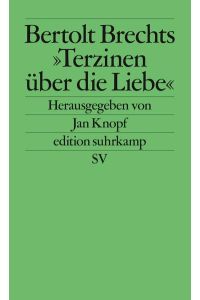 Bertolt Brechts Terzinen über die Liebe.   - hrsg., mit einer Dokumentation vers. und erl. von Jan Knopf / Edition Suhrkamp ; 2059