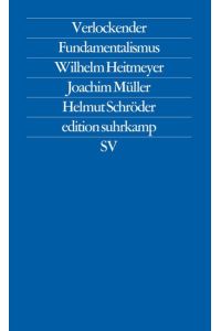 Verlockender Fundamentalismus : türkische Jugendliche in Deutschland.   - Wilhelm Heitmeyer ; Joachim Müller ; Helmut Schröder / Edition Suhrkamp ; 1767 = N.F., Bd. 767 : Kultur und Konflikt