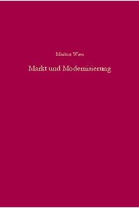 Markt und Modernisierung : deutsch-bulgarische Wirtschaftsbeziehungen 1918 - 1944 in ihren konzeptionellen Grundlagen.