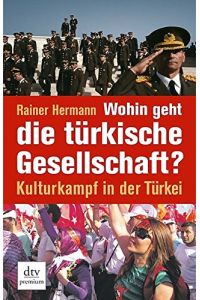 Wohin geht die türkische Gesellschaft?: Kulturkampf in der Türkei (dtv Fortsetzungsnummer 0, Band 24682)