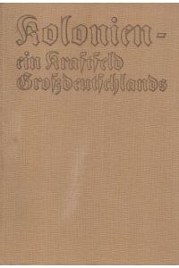 Kolonien - ein Kraftfeld Großdeutschlands.   - Das deutsche koloniale Jahrbuch 1941.
