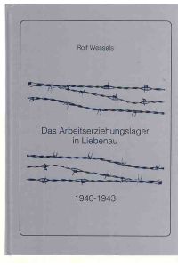 Das Arbeitserziehungslager in Liebenau. 1940-1943.   - Historische Schriftenreihe des Landkreises Nienburg / Weser; Band 6.