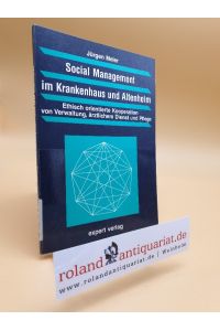 Social Management im Krankenhaus und Altenheim : ethisch orientierte Kooperation von Verwaltung, ärztlichem Dienst und Pflege