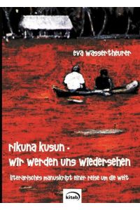 rikuna kusun - wir werden uns wiedersehen. literarisches manuskript einer reise um die welt.