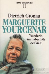 Marguerite Yourcenar  - Wanderin im Labyrinth der Welt