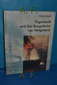 Tegetthoff und das Seegefecht vor Helgoland : 9. Mai 1864.