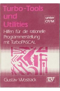 Turbo tools und utilities unter CP, M : Hilfen für d. rationelle Programmerstellung unter Turbo Pascal / Gustav Wostrack