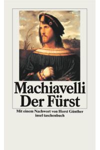 Der Fürst.   - Machiavelli. Aus d. Ital. von Friedrich von Oppeln-Bronikowski. Mit e. Nachw. von Horst Günther / Insel-Taschenbuch ; 1207