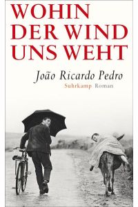 Wohin der Wind uns weht : Roman.   - JoÃ£o Ricardo Pedro. Aus dem Portug. von Marianne Gareis / Suhrkamp Taschenbuch ; 4597