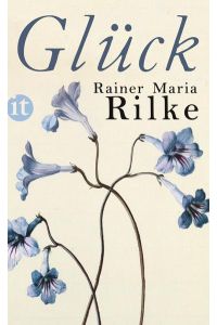 Glück.   - Rainer Maria Rilke. Ausgew. und mit einem Nachw. von Arne Grafe / Insel-Taschenbuch ; 4351