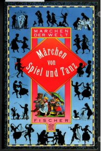 Märchen von Spiel und Tanz.   - hrsg. und mit einem Nachw. von Helga Volkmann / Fischer ; 12799 : Märchen der Welt.