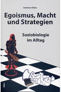 Egoismus, Macht und Strategien : Soziobiologie im Alltag.