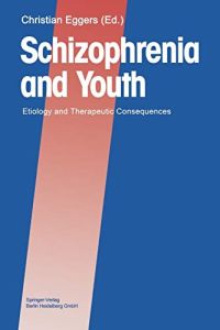 Schizophrenia and youth : etiology and therapeutic consequences.   - Christian Eggers (ed.)