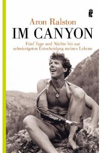 Im Canyon: Fünf Tage und Nächte bis zur schwierigsten Entscheidung meines Lebens (Ullstein Taschenbuch)