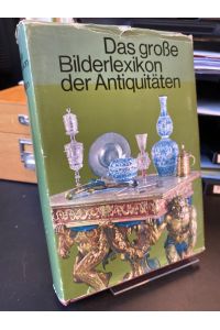 Das große Bilderlexikon der Antiquitäten.   - Einleitung von Hans-Jörgen Heuser. Ins Deutsche übertragen von Karel Bittner.