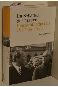 Im Schatten der Mauer : Deutschlandpolitik 1961 bis 1990 / Heinrich Potthoff