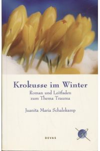 Krokusse im Winter;Roman und Leitfaden zum Thema Trauma
