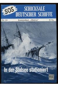 Kanonenboot Albatros. In der Südsee stationiert.   - SOS - Schicksale Deutscher Schiffe, Nr. 123.