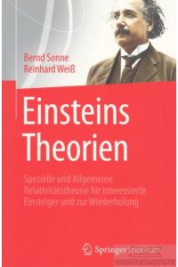 Einsteins Theorien  - Spezielle und Allgemeine Relativitätstheorie für interessierte Einsteiger und zur Wiederholung