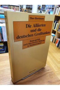 Die Alliierten und die deutschen Großbanken - Bankenpolitik nach dem Zweiten Weltkrieg in Westdeutschland,