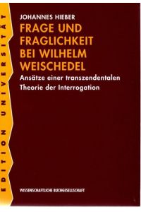 Frage und Fraglichkeit bei Wilhelm Weischedel (WB-Edition Universität)