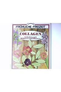 Collagen : Arbeiten mit Blättern u. Blumen.   - [Übers.: Werner Vetter] / Schneiders fröhliche Freizeit