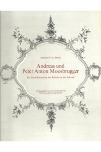 Andreas und Peter Anton Moosbrugger : Zur Stuckdekoration d. Rokoko in d. Schweiz.   - Beiträge zur Kunstgeschichte der Schweiz ; Bd. 2