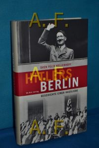 Hitlers Berlin : Geschichte einer Hassliebe.   - Sven Felix Kellerhof