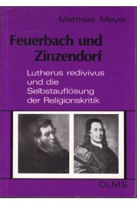 Feuerbach und Zinzendorf. Lutherus redivivus und die Selbstauflösung der Religionskritik (Theologische Texte und Studien)