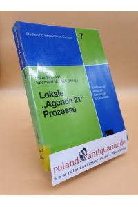 Lokale Agenda 21?-Prozesse: Erklärungsansätze, Konzepte und Ergebnisse (Städte & Regionen in Europa (7), Band 7)