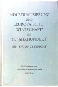 Industrialisierung und Europäische Wirtschaft im 19. Jahrhundert.   - Veröffentlichungen der historischen Kommission zu Berlin, Band 46.