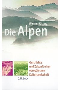 Die Alpen : Geschichte und Zukunft einer europäischen Kulturlandschaft.