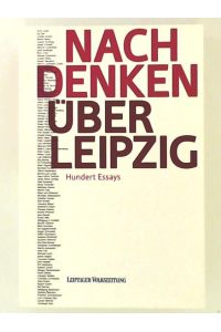 Nachdenken über Leipzig: Hundert Essays