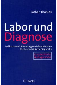 Labor und Diagnose. Indikation und Bewertung von Laborbefunden für die medizinische Diagnostik