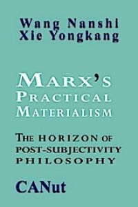 Marx's Practical Materialism: The Horizon of Post-Subjectivity Philosophy