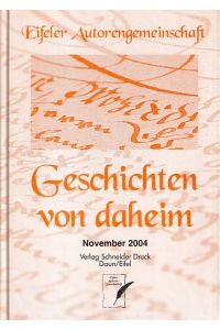 Geschichten von Daheim - November 2004.   - Eifeler Autorengemeinschaft.