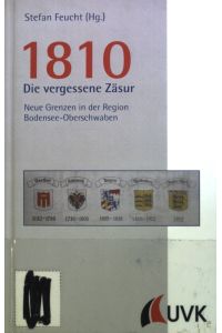 1810 - die vergessene Zäsur : neue Grenzen in der Region Bodensee-Oberschwaben.   - Südseite ; Band. 1; Oberschwaben - Ansichten und Aussichten ; Band. 6