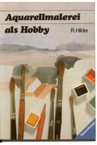Aquarellmalerei als Hobby : Anregungen u. Anleitungen.   - [Dt. Grundübers. von Jutta Kiesgen] / Ravensburger Hobbybücher : Sonderbd.