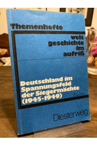 Deutschland im Spannungsfeld der Siegermächte (1945 - 1949).   - (= Themenhefte Weltgeschichte im Aufriss).
