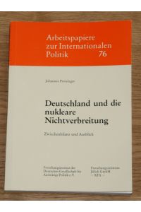 Deutschland und die nukleare Nichtverbreitung. Zwischenbilanz und Ausblick.   - [Arbeitspapiere zur internationalen Politik 76]