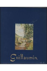 Armand Guillaumin 1841-1927. Catalogue raisonn de l'oeuvre peint. Catalogue Raisonne