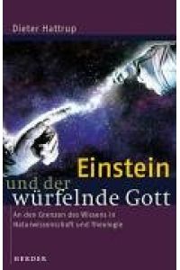Einstein und der würfelnde Gott : an den Grenzen des Wissens in Naturwissenschaft und Theologie.