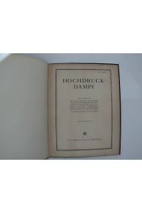 Hochdruck-Dampf.   - Unter Mitarb. von: F. Münzinger ; P. Goerens ; F. Loch [u. a.] hrsg. vom Verein dt. Ingenieure / Zeitschrift des Vereins deutscher Ingenieure ; Bd. 68, 1924, Sonderheft
