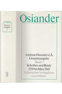 Schriften und Briefe 1539 bis März 1543. Gesamtausgabe Band 7.   - Herausgegeben von Gerhard Müller und Gottfried Seebaß.